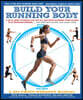 Build Your Running Body: A Total-Body Fitness Plan for All Distance Runners, from Milers to Ultramarathoners - Run Farther, Faster, and Injury-