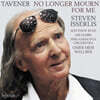 Steven Isserlis 존 태브너: 첼로 작품집 '더 이상 나를 애도하지 말라' (John Tavener: No Longer Mourn for Me)
