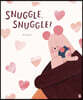 Snuggle, Snuggle!