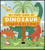 My First Book of Dinosaur Comparisons: From Heights and Weights to Fossils and Funny Features: See How the Dinosaurs Measured Up!