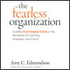 The Fearless Organization: Creating Psychological Safety in the Workplace for Learning, Innovation, and Growth