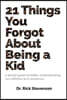 21 Things You Forgot About Being a Kid: a partial guide to better understanding our children and ourselves