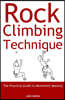 Rock Climbing Technique: The Practical Guide to Movement Mastery
