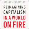 Reimagining Capitalism in a World on Fire