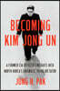Becoming Kim Jong Un: A Former CIA Officer's Insights Into North Korea's Enigmatic Young Dictator