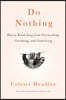 Do Nothing: How to Break Away from Overworking, Overdoing, and Underliving