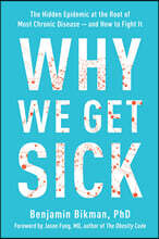Why We Get Sick: The Hidden Epidemic at the Root of Most Chronic Disease--And How to Fight It