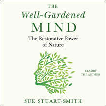 The Well-Gardened Mind: The Restorative Power of Nature