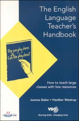 English Language Teacher&#39;s Handbook: How to Teach Large Classes with Few Resources