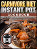 Carnivore Diet Instant Pot Cookbook: Simple, Yummy and All Meat Recipes for Your Easy to clean Instant Pot