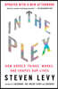 In the Plex: How Google Thinks, Works, and Shapes Our Lives