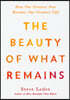 The Beauty of What Remains: How Our Greatest Fear Becomes Our Greatest Gift