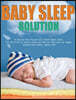 The Baby Sleep Solution: A Step-by-Step Program for a Good Night's Sleep. Tips and Tricks to Improve Sleep and Help the Child Grow Up Happy. He