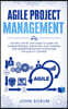Agile Project Management: The New Step By Step Guide to Learn the Kanban Process, Scrum and Lean Thinking, and Understanding Methodologies for Q