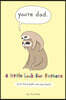 You're Dad: A Little Book for Fathers (and the People Who Love Them)