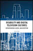 Disability and Digital Television Cultures