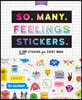 So. Many. Feelings Stickers.