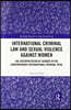 International Criminal Law and Sexual Violence against Women