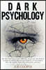 Dark Psychology: The only practical guide that will teach you the secrets to analyze people and let you know in 7.57 seconds if they ar