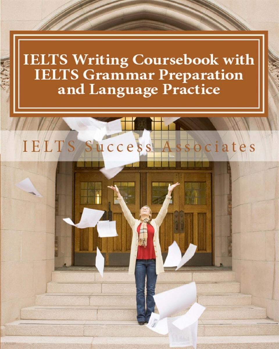 IELTS Writing Coursebook with IELTS Grammar Preparation &amp; Language Practice: IELTS Essay Writing Guide for Task 1 of the Academic Module and Task 2 of