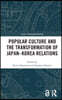 Popular Culture and the Transformation of Japan–Korea Relations