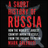 A Short History of Russia: How the World's Largest Country Invented Itself, from the Pagans to Putin