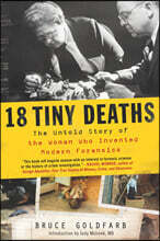 18 Tiny Deaths: The Untold Story of the Woman Who Invented Modern Forensics