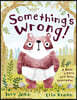 Something's Wrong!: A Bear, a Hare, and Some Underwear