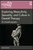 Exploring Masculinity, Sexuality, and Culture in Gestalt Therapy