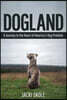 Dogland: A Journey to the Heart of America's Dog Problem