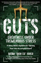 Guts: Greatness Under Tremendous Stress: A Navy Seal's System for Turning Fear Into Accomplishment