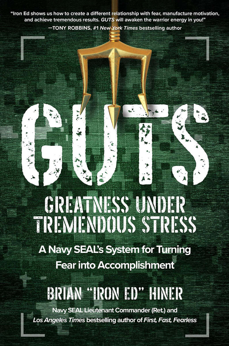 Guts: Greatness Under Tremendous Stress: A Navy Seal&#39;s System for Turning Fear Into Accomplishment