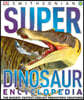 Super Dinosaur Encyclopedia: The Biggest, Fastest, Coolest Prehistoric Creatures