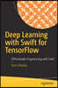 Deep Learning with Swift for Tensorflow: Differentiable Programming with Swift