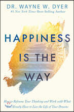 Happiness Is the Way: How to Reframe Your Thinking and Work with What You Already Have to Live the Life of Your Dreams