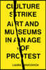Culture Strike: Art and Museums in an Age of Protest