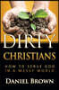 Dirty Christians: How to Serve God in a Messy World