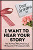 Dear Grandma. I Want To Hear Your Story: A Guided Memory Journal to Share The Stories, Memories and Moments That Have Shaped Grandma's Life 7 x 10 inc