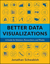 Better Data Visualizations: A Guide for Scholars, Researchers, and Wonks