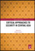 Critical Approaches to Security in Central Asia