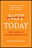 Not Today: The 9 Habits of Extreme Productivity