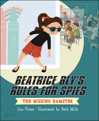 Beatrice Bly&#39;s Rules for Spies 1: The Missing Hamster