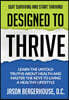 Designed to Thrive: Learn the Untold Truths About Health and Master the Keys to Living A Healthy Lifestyle