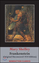 Frankenstein; or, The Modern Prometheus: (Original Uncensored 1818 Edition)