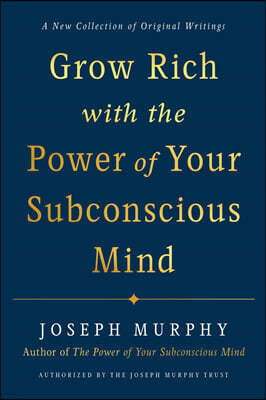 Grow Rich with the Power of Your Subconscious Mind
