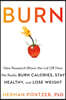 Burn: New Research Blows the Lid Off How We Really Burn Calories, Lose Weight, and Stay Healthy