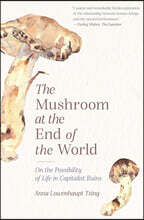 The Mushroom at the End of the World: On the Possibility of Life in Capitalist Ruins