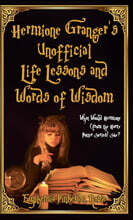 Hermione Granger's Unofficial Life Lessons and Words of Wisdom: What Would Hermione (from the Harry Potter Series) Say?