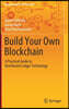 Build Your Own Blockchain: A Practical Guide to Distributed Ledger Technology