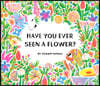 Have You Ever Seen a Flower?